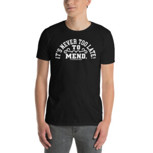 Never too late to mend T-shirt